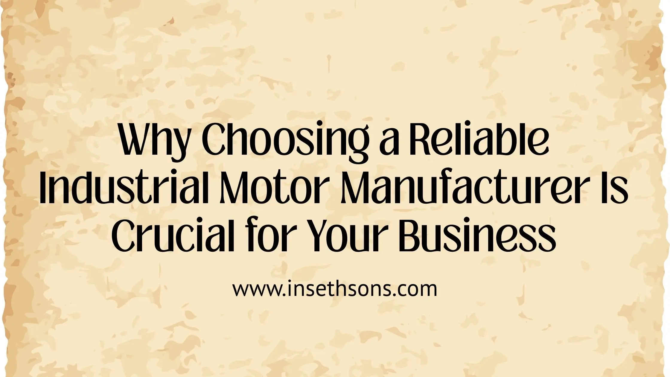 Why Choosing a Reliable Industrial Motor Manufacturer Is Crucial for Your Business