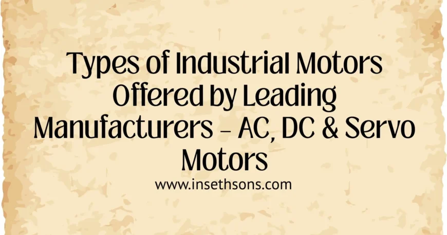 Types of Industrial Motors Offered by Leading Manufacturers